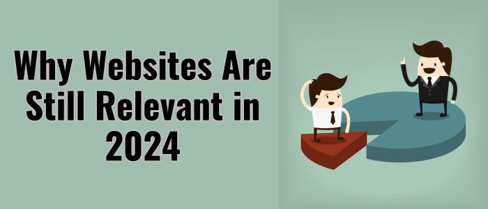Why Websites Are Still Relevant