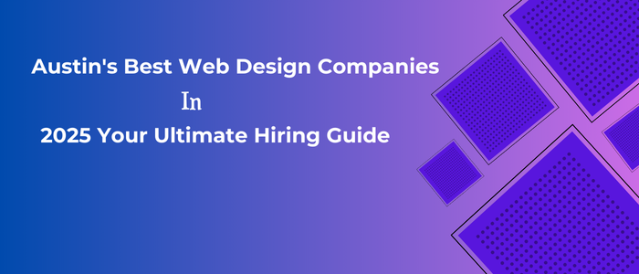 Austin's Best Web Design Companies in 2025 Your Ultimate Hiring Guide