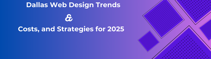 Dallas Web Design Guide 2025: Trends, Costs & Best Agencies