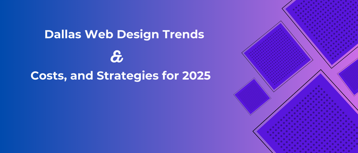 Dallas Web Design Trends, Costs, and Strategies for 2025