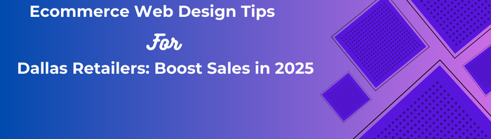 Ecommerce Web Design Tips for Dallas Retailers: Boost Sales in 2025