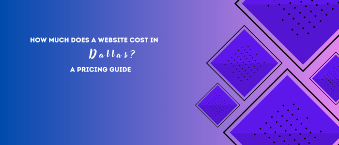 How Much Does a Website Cost in Dallas A Pricing Guide