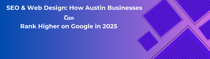 SEO & Web Design How Austin Businesses Can Rank Higher on Google in 2025