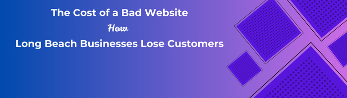 The Cost of a Bad Website: How Long Beach Businesses Lose Customers