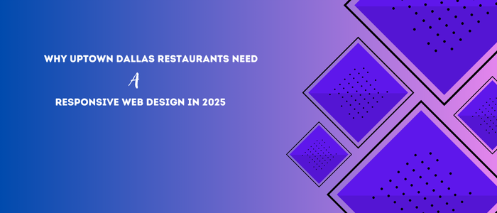 Why Uptown Dallas Restaurants Need Responsive Web Design in 2025 A Local Success Story